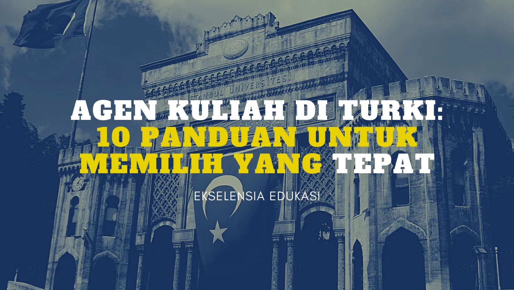 Agen Kuliah di Turki: 10 Panduan untuk Memilih yang Tepat