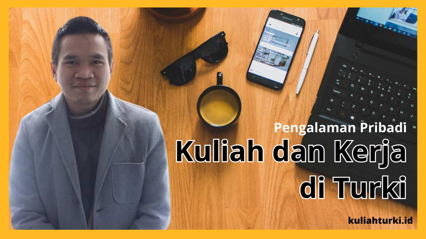 Kuliah dan kerja di Turki: Pengalam 5 Tahun Tak Terlupakan